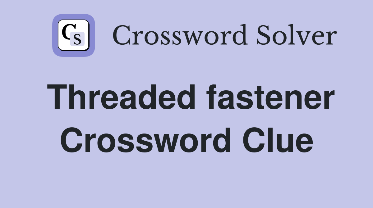 Threaded fastener Crossword Clue Answers Crossword Solver